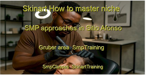 Skinart How to master niche SMP approaches in Sitio Afonso Gruber area | SmpTraining | SmpClasses | SkinartTraining-Brazil