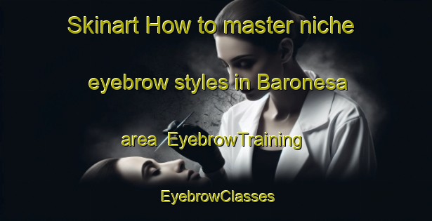Skinart How to master niche eyebrow styles in Baronesa area | EyebrowTraining | EyebrowClasses | SkinartTraining-Brazil