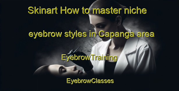 Skinart How to master niche eyebrow styles in Capanga area | EyebrowTraining | EyebrowClasses | SkinartTraining-Brazil