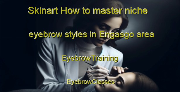 Skinart How to master niche eyebrow styles in Engasgo area | EyebrowTraining | EyebrowClasses | SkinartTraining-Brazil