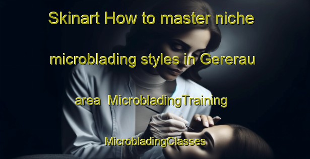 Skinart How to master niche microblading styles in Gererau area | #MicrobladingTraining #MicrobladingClasses #SkinartTraining-Brazil