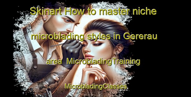 Skinart How to master niche microblading styles in Gererau area | #MicrobladingTraining #MicrobladingClasses #SkinartTraining-Brazil