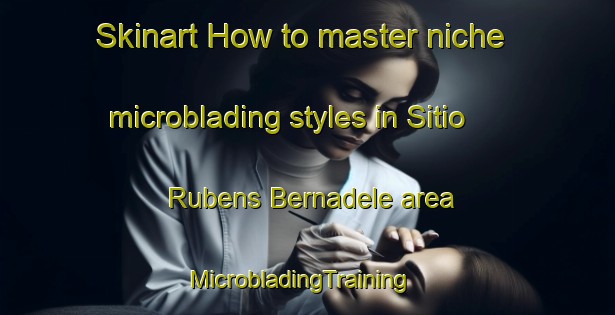 Skinart How to master niche microblading styles in Sitio Rubens Bernadele area | MicrobladingTraining | MicrobladingClasses | SkinartTraining-Brazil