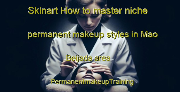 Skinart How to master niche permanent makeup styles in Mao Beijada area | PermanentmakeupTraining | PermanentmakeupClasses | SkinartTraining-Brazil