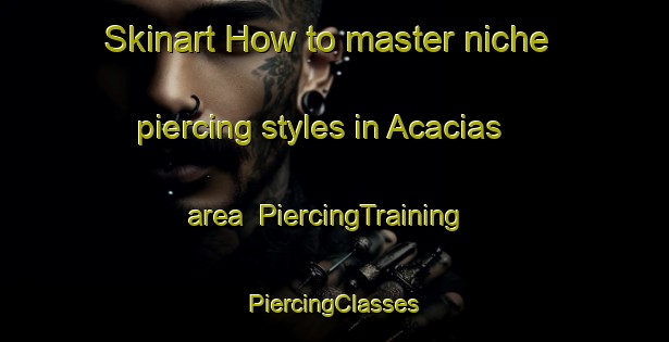 Skinart How to master niche piercing styles in Acacias area | #PiercingTraining #PiercingClasses #SkinartTraining-Brazil