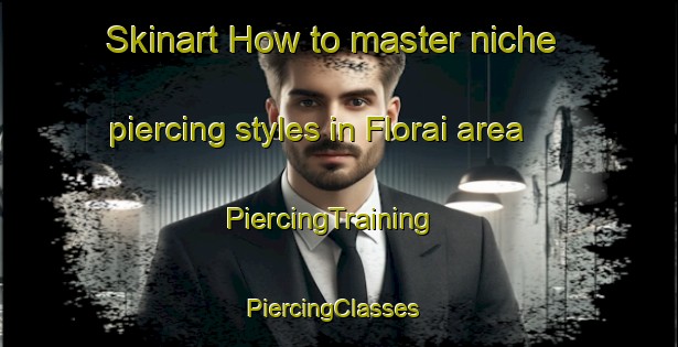 Skinart How to master niche piercing styles in Florai area | PiercingTraining | PiercingClasses | SkinartTraining-Brazil