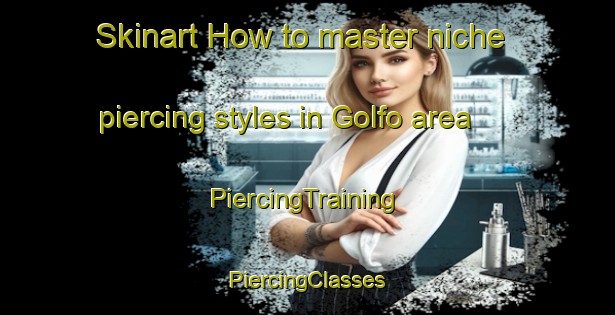 Skinart How to master niche piercing styles in Golfo area | #PiercingTraining #PiercingClasses #SkinartTraining-Brazil