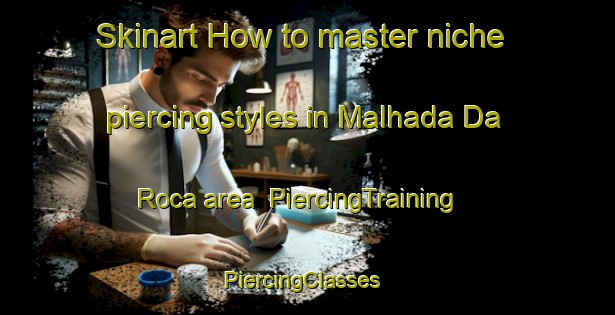 Skinart How to master niche piercing styles in Malhada Da Roca area | PiercingTraining | PiercingClasses | SkinartTraining-Brazil