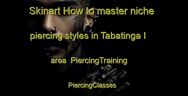 Skinart How to master niche piercing styles in Tabatinga I area | PiercingTraining | PiercingClasses | SkinartTraining-Brazil