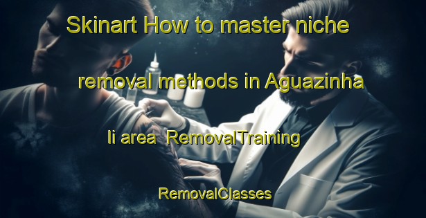 Skinart How to master niche removal methods in Aguazinha Ii area | RemovalTraining | RemovalClasses | SkinartTraining-Brazil