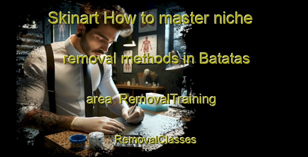 Skinart How to master niche removal methods in Batatas area | RemovalTraining | RemovalClasses | SkinartTraining-Brazil