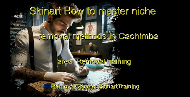 Skinart How to master niche removal methods in Cachimba area | #RemovalTraining #RemovalClasses #SkinartTraining-Brazil