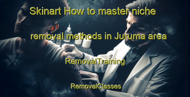 Skinart How to master niche removal methods in Juruma area | RemovalTraining | RemovalClasses | SkinartTraining-Brazil