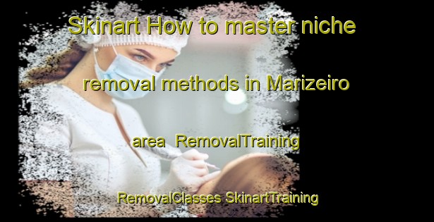 Skinart How to master niche removal methods in Marizeiro area | #RemovalTraining #RemovalClasses #SkinartTraining-Brazil