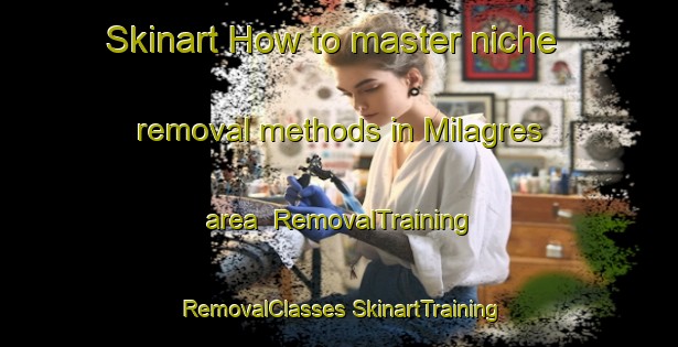 Skinart How to master niche removal methods in Milagres area | #RemovalTraining #RemovalClasses #SkinartTraining-Brazil