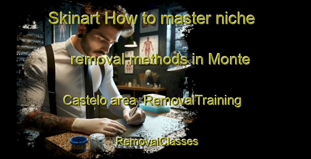 Skinart How to master niche removal methods in Monte Castelo area | RemovalTraining | RemovalClasses | SkinartTraining-Brazil