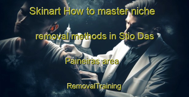 Skinart How to master niche removal methods in Stio Das Paineiras area | RemovalTraining | RemovalClasses | SkinartTraining-Brazil