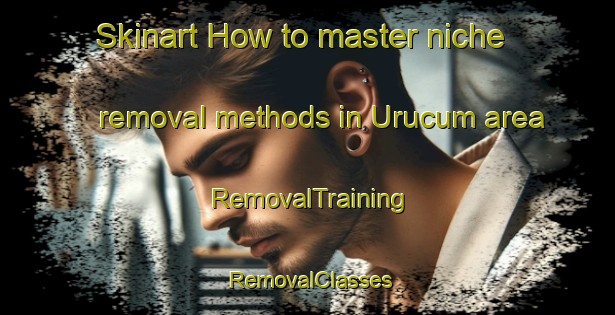 Skinart How to master niche removal methods in Urucum area | RemovalTraining | RemovalClasses | SkinartTraining-Brazil