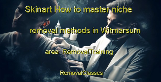 Skinart How to master niche removal methods in Witmarsum area | RemovalTraining | RemovalClasses | SkinartTraining-Brazil