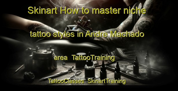 Skinart How to master niche tattoo styles in Andre Machado area | TattooTraining | TattooClasses | SkinartTraining-Brazil