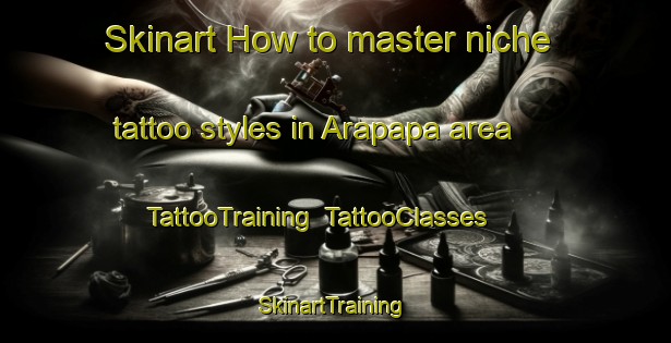 Skinart How to master niche tattoo styles in Arapapa area | TattooTraining | TattooClasses | SkinartTraining-Brazil