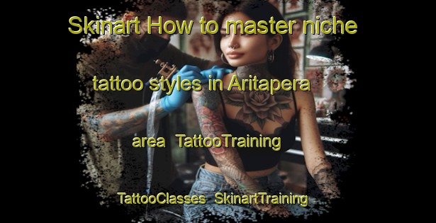 Skinart How to master niche tattoo styles in Aritapera area | TattooTraining | TattooClasses | SkinartTraining-Brazil