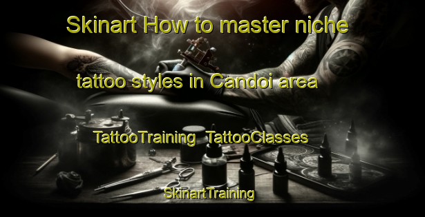 Skinart How to master niche tattoo styles in Candoi area | TattooTraining | TattooClasses | SkinartTraining-Brazil