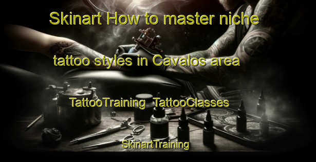 Skinart How to master niche tattoo styles in Cavalos area | TattooTraining | TattooClasses | SkinartTraining-Brazil