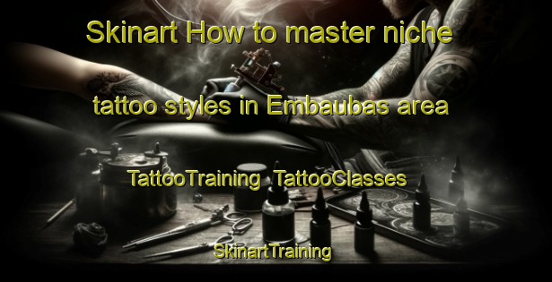 Skinart How to master niche tattoo styles in Embaubas area | TattooTraining | TattooClasses | SkinartTraining-Brazil