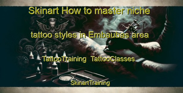 Skinart How to master niche tattoo styles in Embaubas area | TattooTraining | TattooClasses | SkinartTraining-Brazil