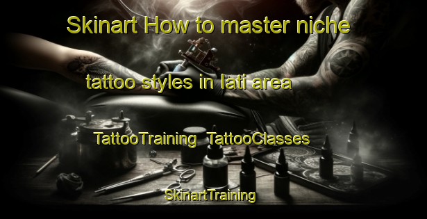Skinart How to master niche tattoo styles in Iati area | TattooTraining | TattooClasses | SkinartTraining-Brazil