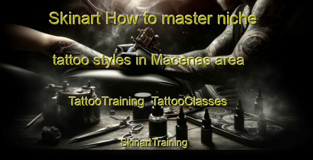 Skinart How to master niche tattoo styles in Macenas area | TattooTraining | TattooClasses | SkinartTraining-Brazil