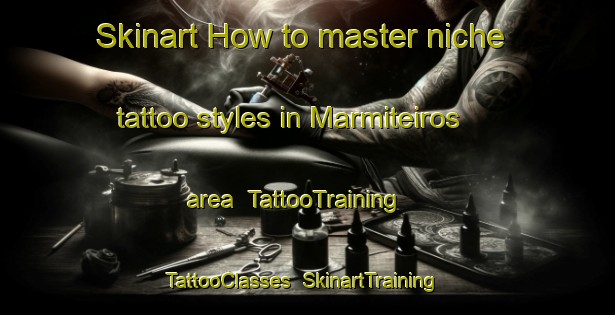 Skinart How to master niche tattoo styles in Marmiteiros area | TattooTraining | TattooClasses | SkinartTraining-Brazil