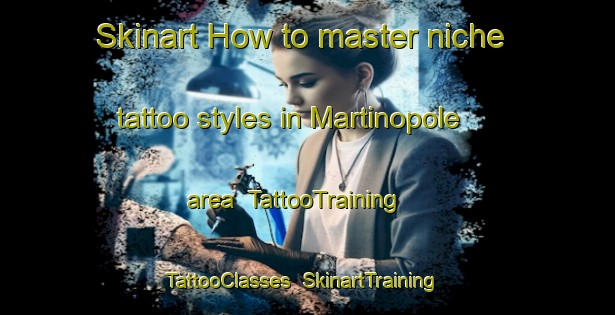 Skinart How to master niche tattoo styles in Martinopole area | TattooTraining | TattooClasses | SkinartTraining-Brazil