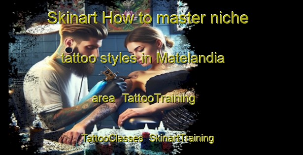 Skinart How to master niche tattoo styles in Matelandia area | TattooTraining | TattooClasses | SkinartTraining-Brazil