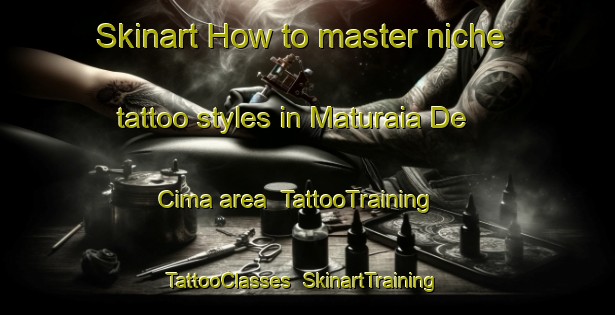 Skinart How to master niche tattoo styles in Maturaia De Cima area | TattooTraining | TattooClasses | SkinartTraining-Brazil