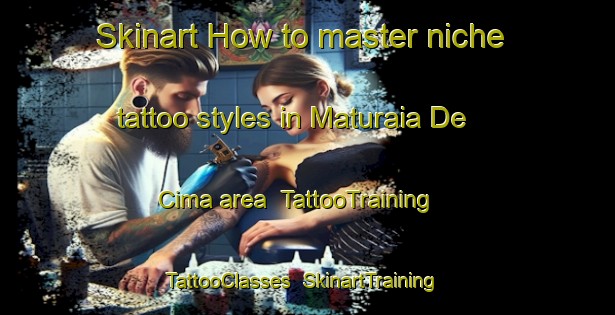 Skinart How to master niche tattoo styles in Maturaia De Cima area | TattooTraining | TattooClasses | SkinartTraining-Brazil