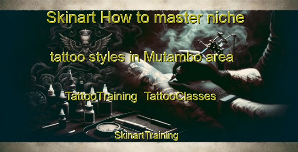 Skinart How to master niche tattoo styles in Mutambo area | TattooTraining | TattooClasses | SkinartTraining-Brazil