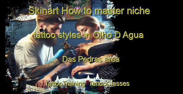 Skinart How to master niche tattoo styles in Olho D Agua Das Pedras area | TattooTraining | TattooClasses | SkinartTraining-Brazil