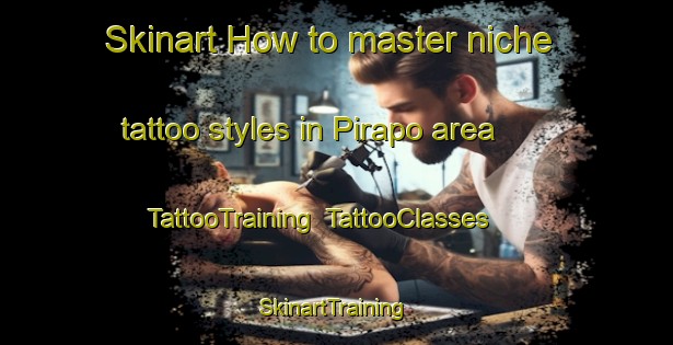 Skinart How to master niche tattoo styles in Pirapo area | TattooTraining | TattooClasses | SkinartTraining-Brazil