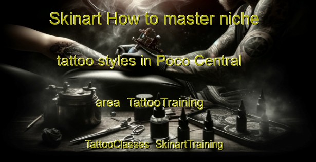 Skinart How to master niche tattoo styles in Poco Central area | TattooTraining | TattooClasses | SkinartTraining-Brazil