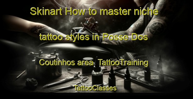 Skinart How to master niche tattoo styles in Posse Dos Coutinhos area | TattooTraining | TattooClasses | SkinartTraining-Brazil