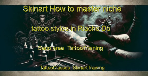 Skinart How to master niche tattoo styles in Riacho Do Saco area | TattooTraining | TattooClasses | SkinartTraining-Brazil