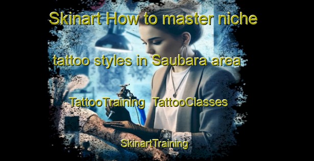 Skinart How to master niche tattoo styles in Saubara area | TattooTraining | TattooClasses | SkinartTraining-Brazil