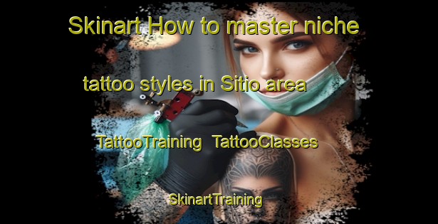 Skinart How to master niche tattoo styles in Sitio area | TattooTraining | TattooClasses | SkinartTraining-Brazil