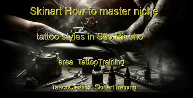 Skinart How to master niche tattoo styles in Stio Riacho area | TattooTraining | TattooClasses | SkinartTraining-Brazil