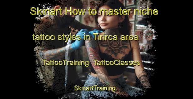 Skinart How to master niche tattoo styles in Tirirca area | TattooTraining | TattooClasses | SkinartTraining-Brazil