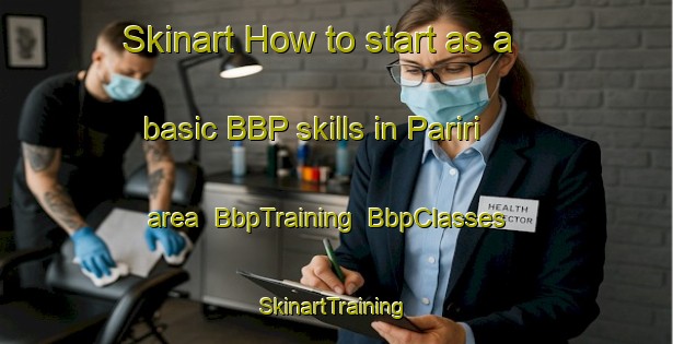 Skinart How to start as a basic BBP skills in Pariri area | BbpTraining | BbpClasses | SkinartTraining-Brazil