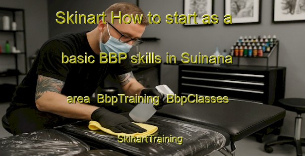 Skinart How to start as a basic BBP skills in Suinana area | BbpTraining | BbpClasses | SkinartTraining-Brazil