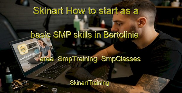 Skinart How to start as a basic SMP skills in Bertolinia area | SmpTraining | SmpClasses | SkinartTraining-Brazil